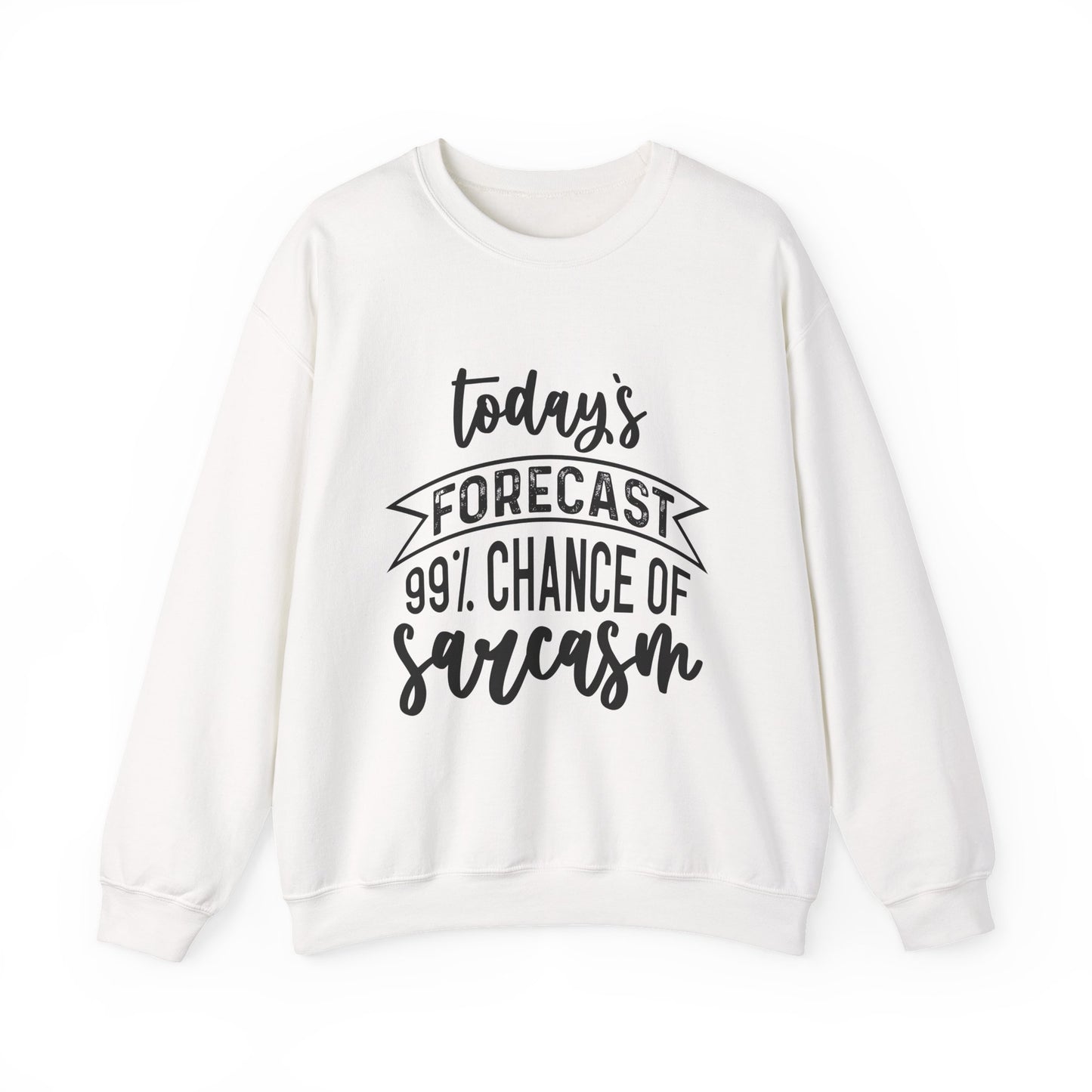 "Today's Forecast 99% Chance Of Sarcasm" Sarcasm Crewneck Sweatshirt