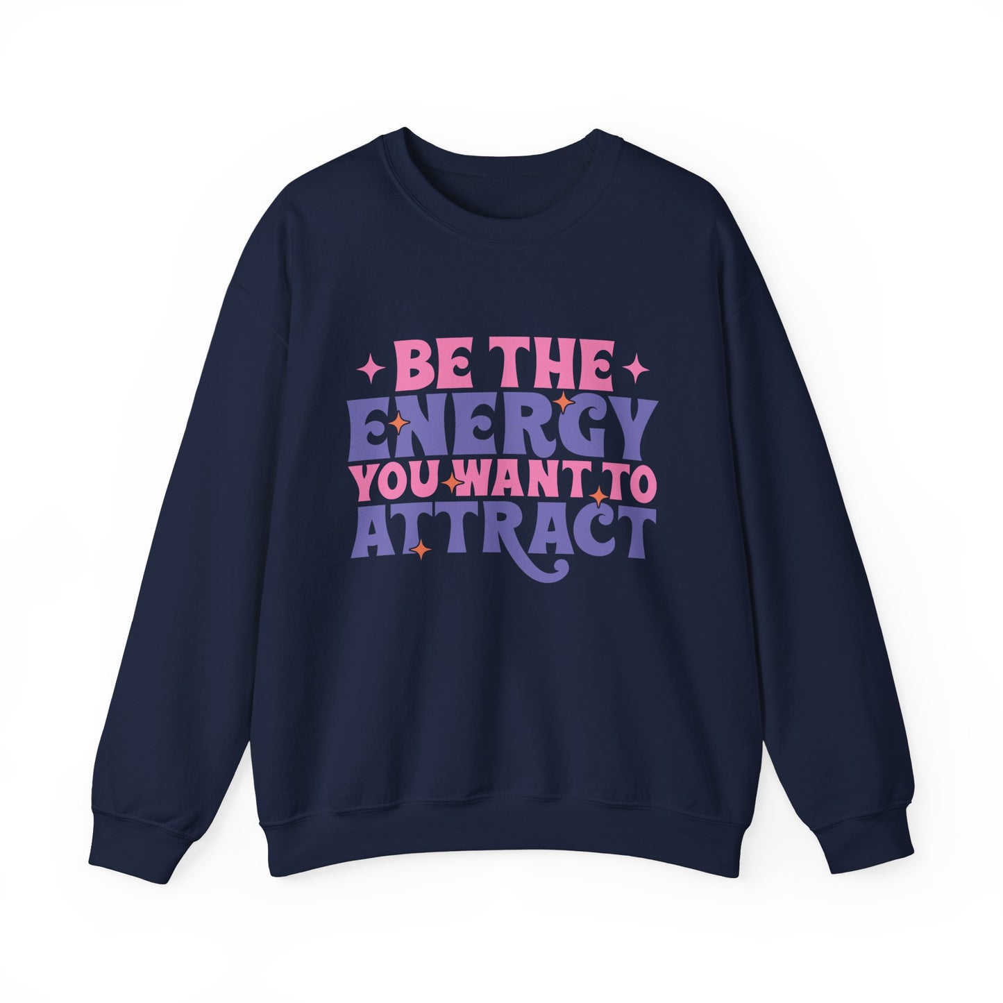 Be The Energy You Want To Attract Motivational Crewneck Sweatshirt