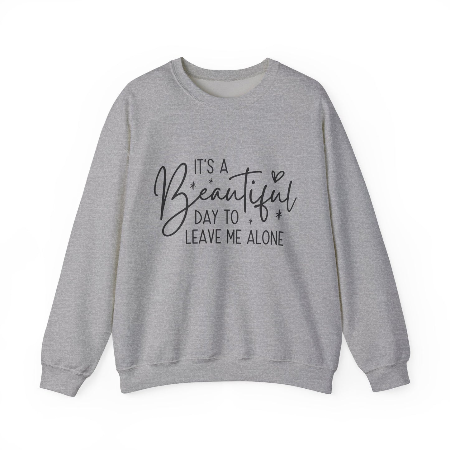 " It's A Beautiful Day To Leave Me Alone" Sarcasm Crewneck Sweatshirt