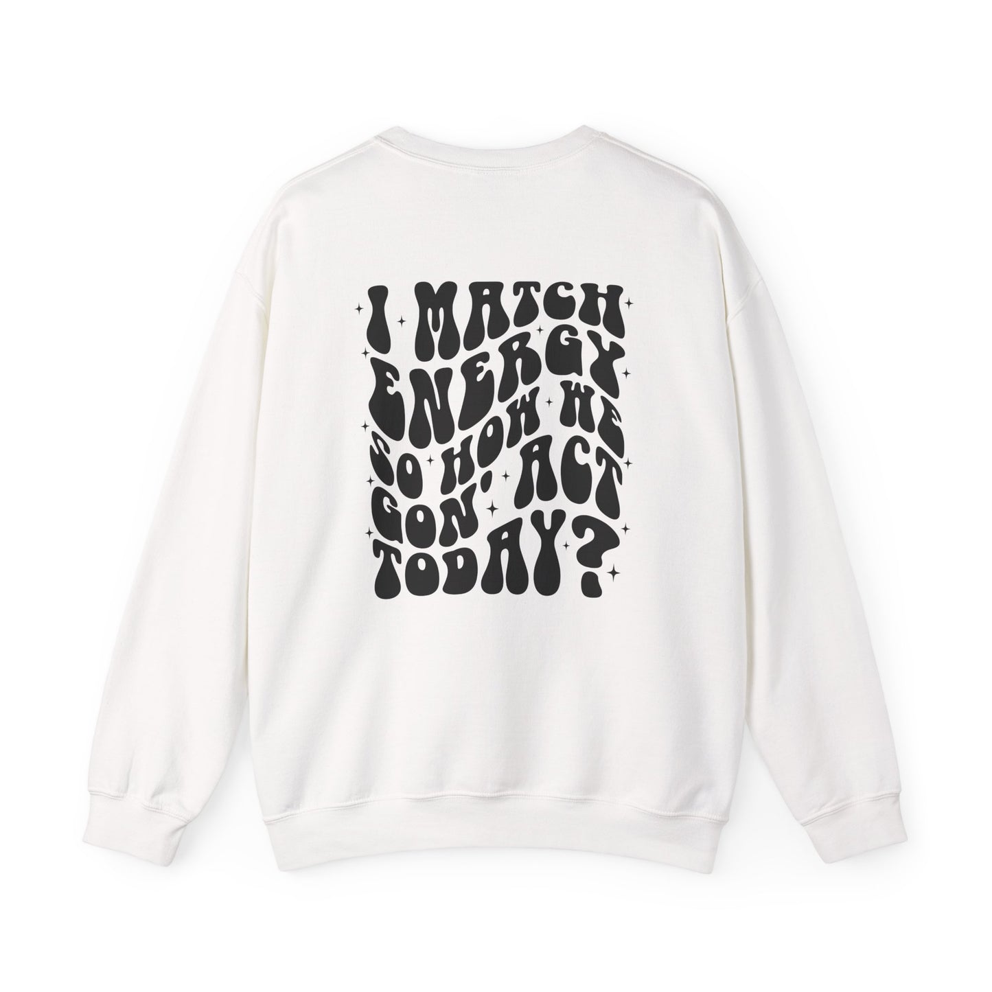 I Match Energy So How We Gon' Act Today Sarcasm Crewneck Sweatshirt - Samberule