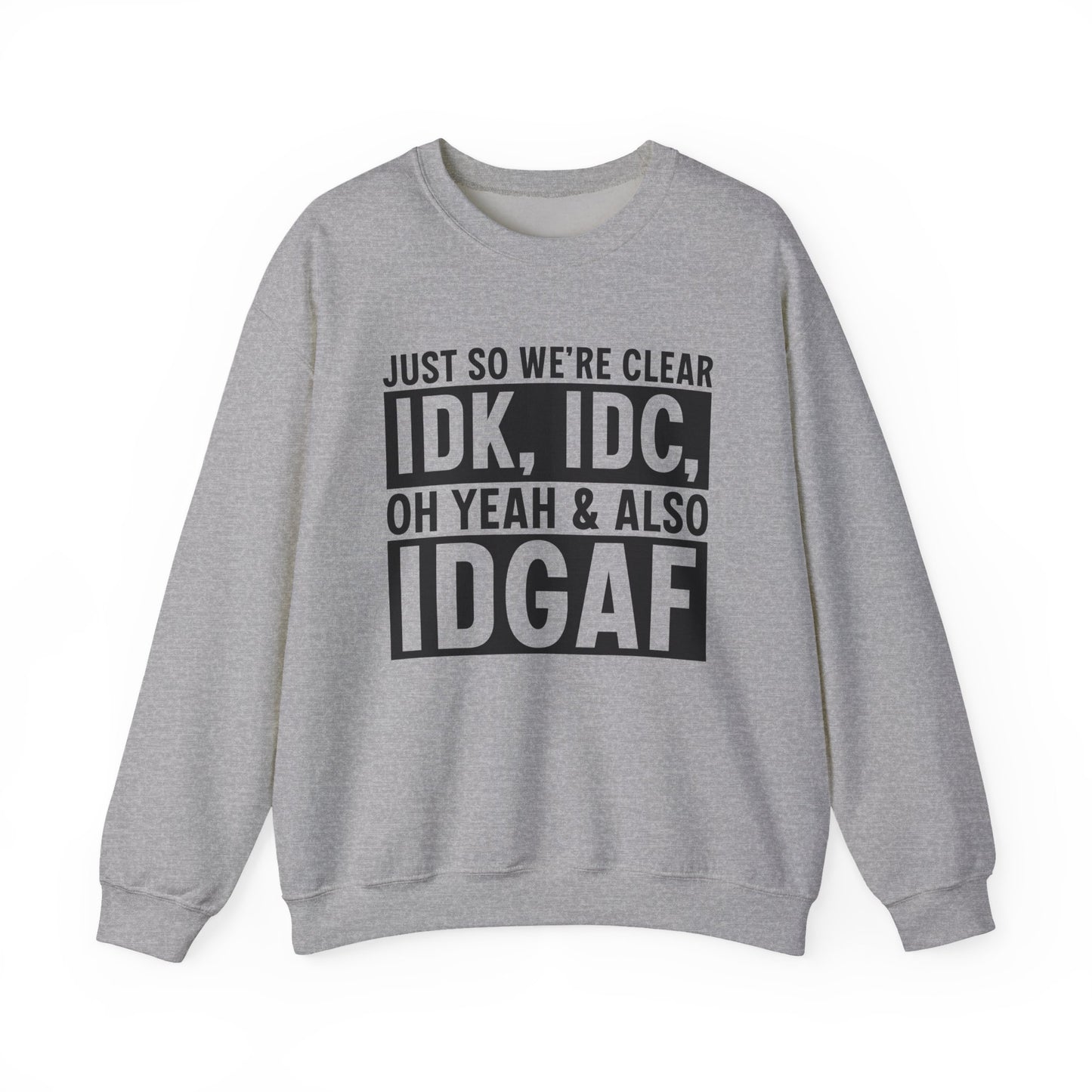 Just So We're Clear IDK, IDC Oh Yeah & Also IDGAF Sarcasm Unisex Crewneck Sweatshirt - Samberule