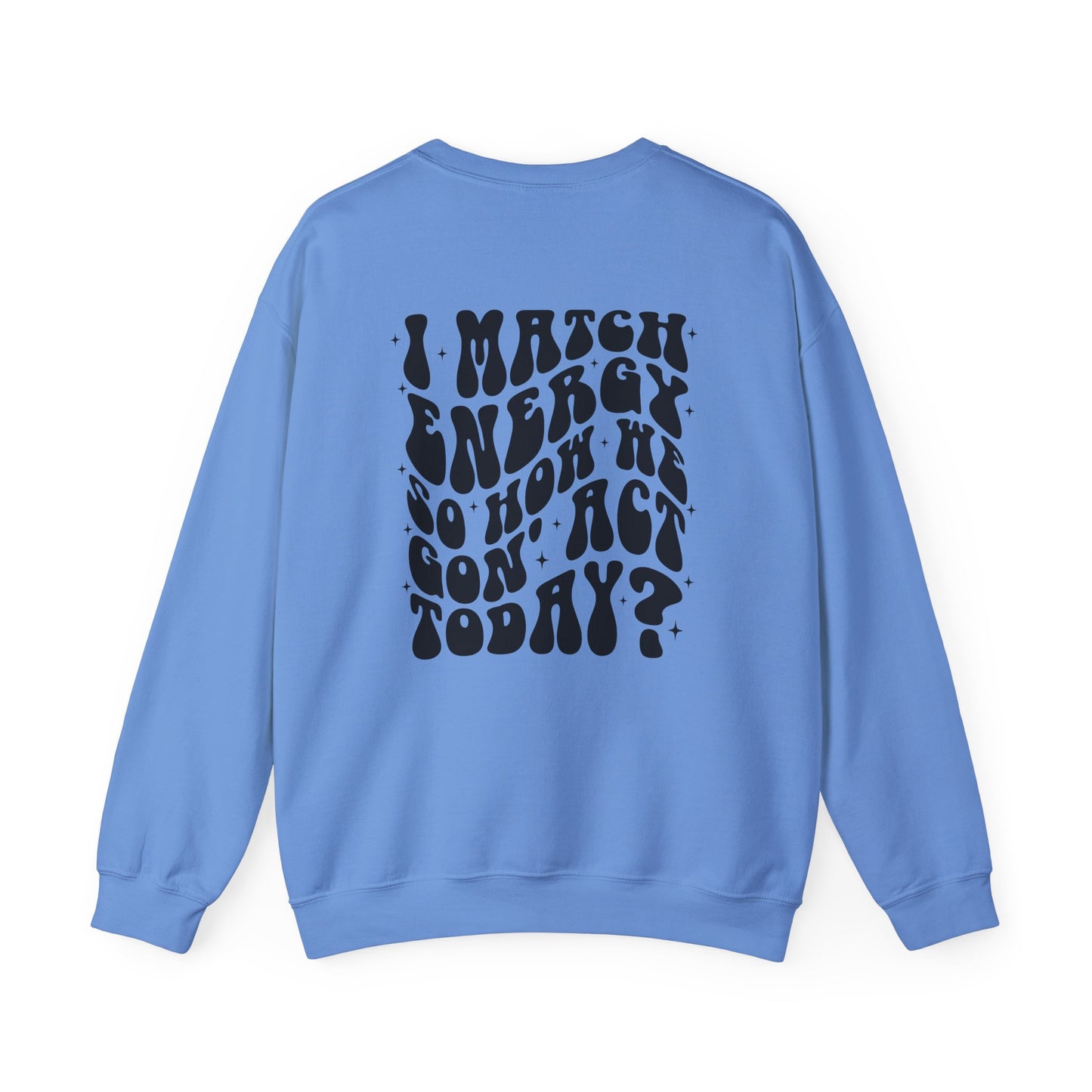 I Match Energy So How We Gon' Act Today Sarcasm Crewneck Sweatshirt - Samberule