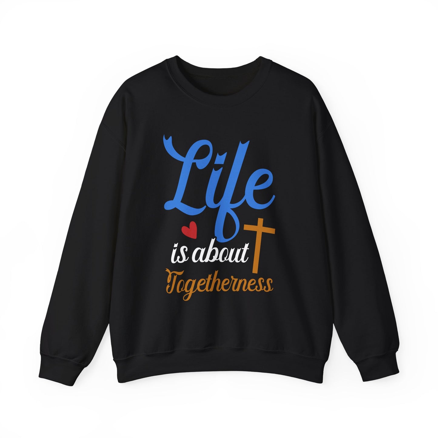 Life Is About Togetherness Faith Crewneck Sweatshirt