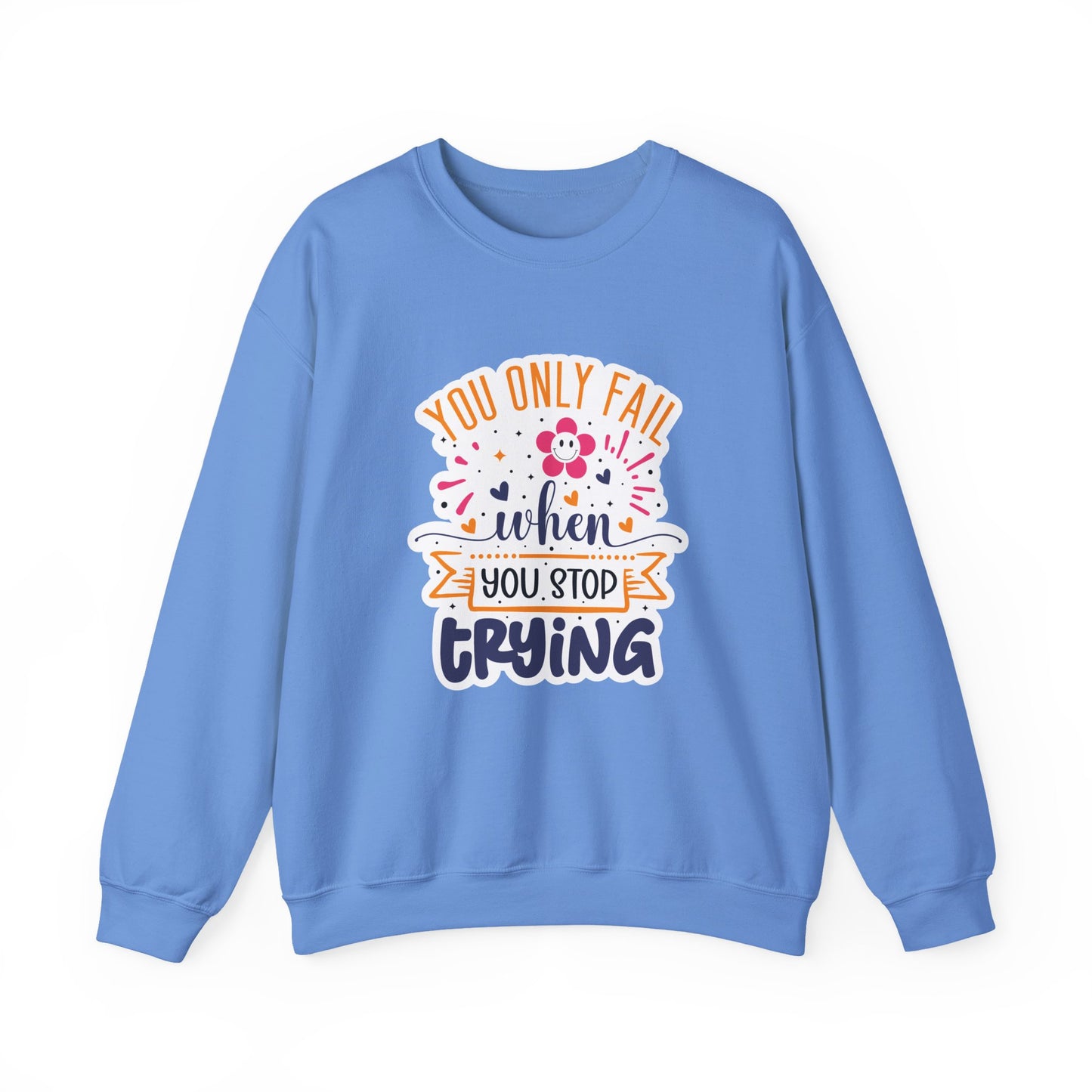 You Only Fail When You Stop Trying Motivational Crewneck Sweatshirt