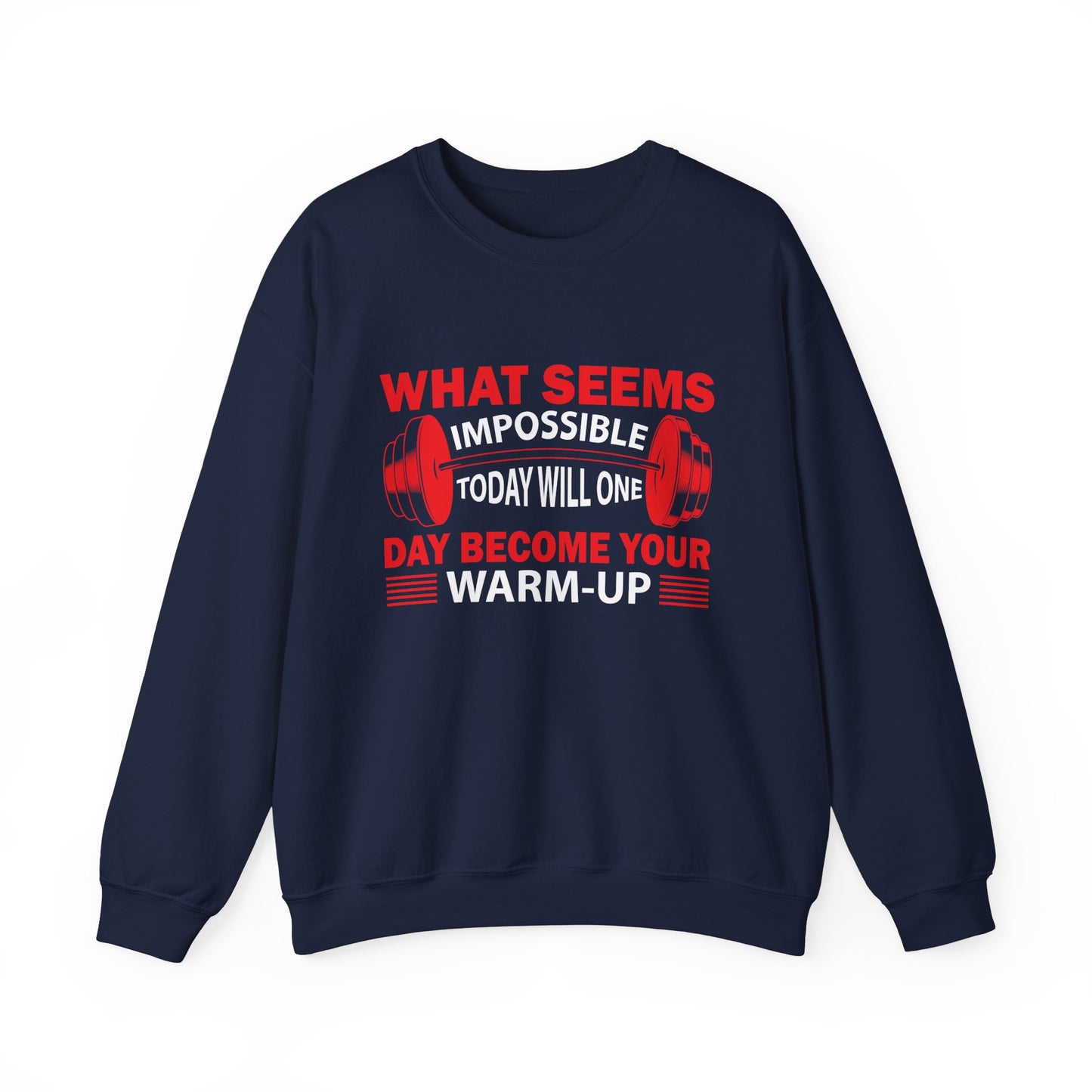 What Seems Impossible Today Will One Day Become Your Warm-Up Gym Crewneck Sweatshirt