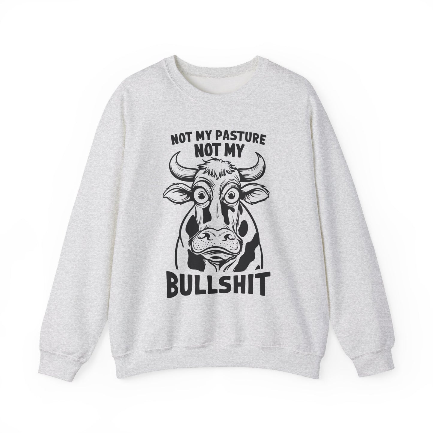 "Not My Pasture Not My Bullshit" Sarcasm Crewneck Sweatshirt