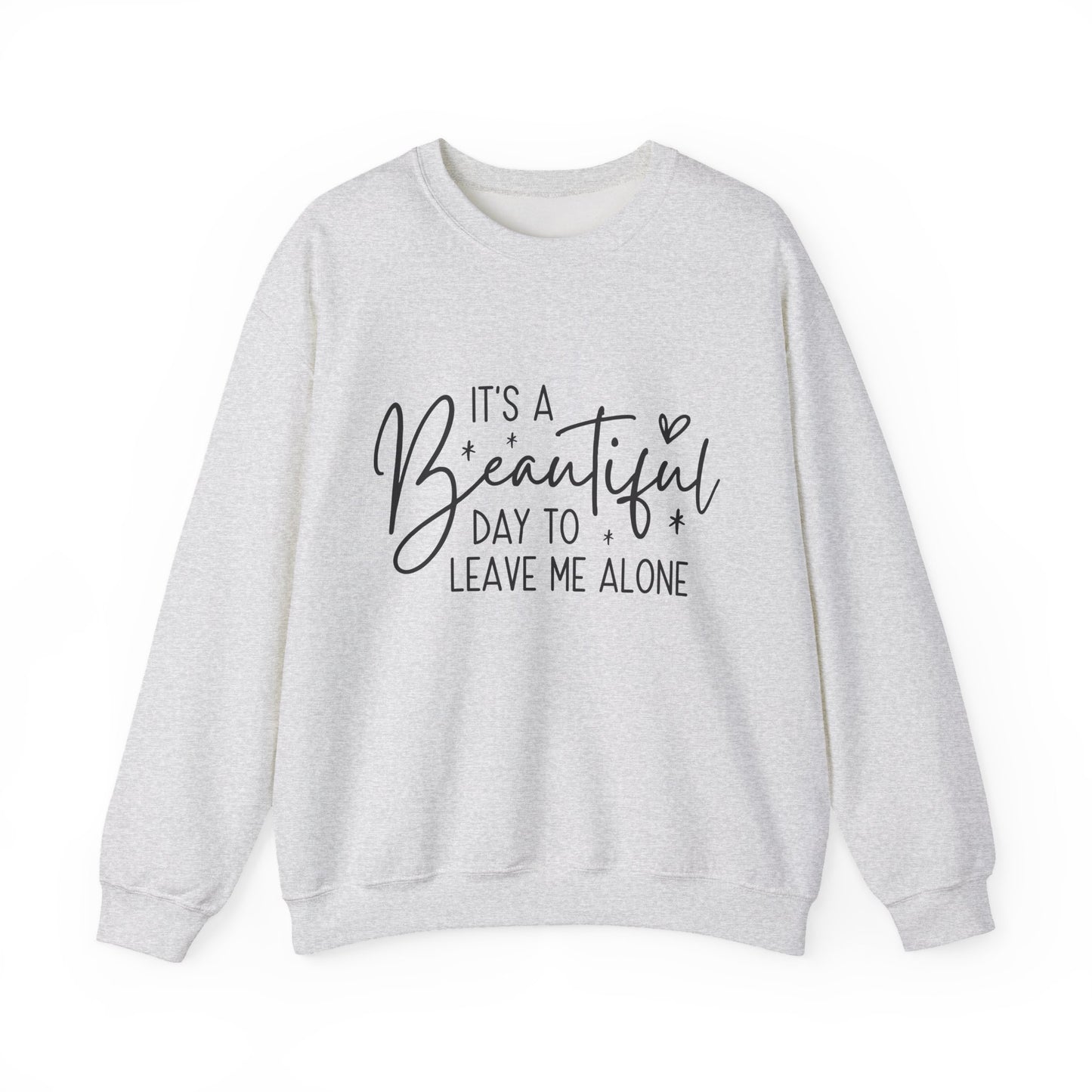 " It's A Beautiful Day To Leave Me Alone" Sarcasm Crewneck Sweatshirt