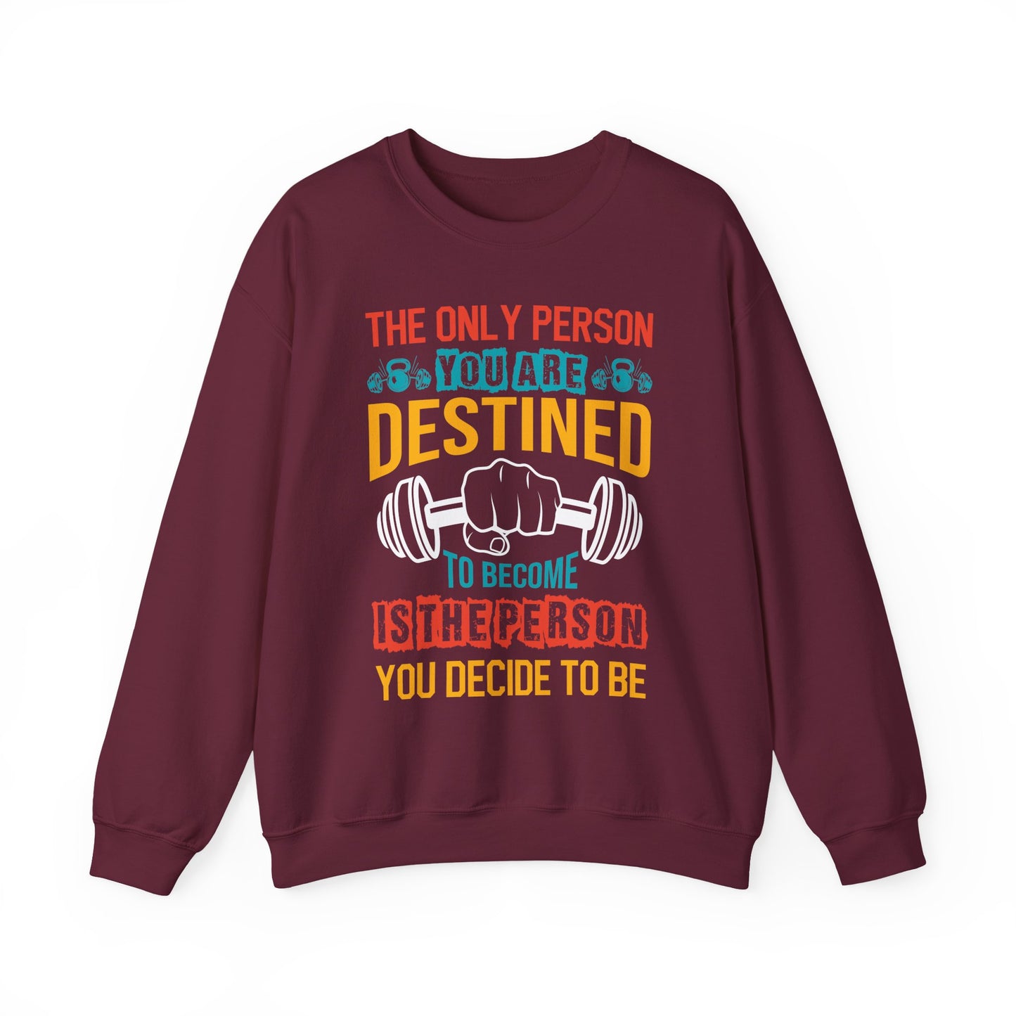 The Only Person You Are Destined To Become Is The Person You Decide To Be Gym Crewneck Sweatshirt