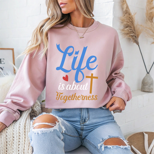 Life Is About Togetherness Faith Crewneck Sweatshirt
