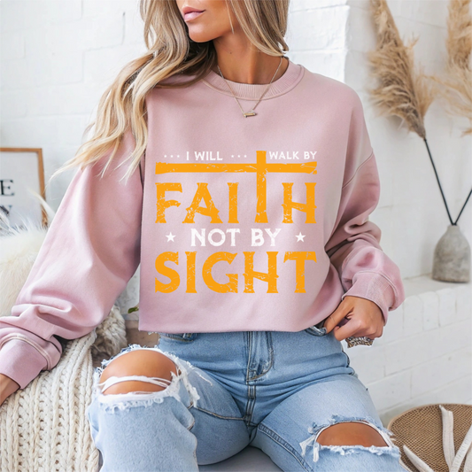 I Will Walk By Faith Not By Sight Faith Crewneck Sweatshirt