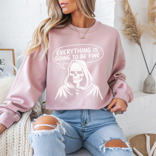 Everything Is Going To Be Fine Sarcasm Crewneck Sweatshirt