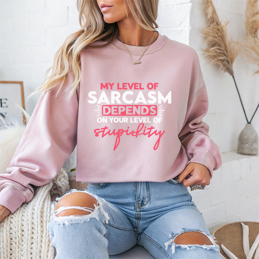 "My Level Of Sarcasm Depends On Your Level Of Stupidity" Sarcasm Crewneck Sweatshirt