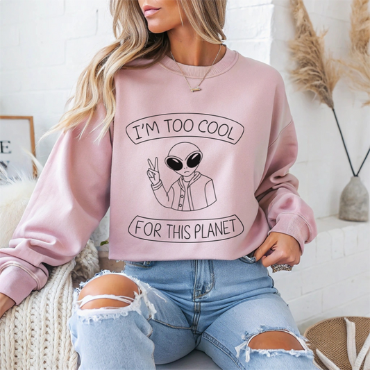 "I'm Too Cool For This Planet" Sarcasm Crewneck Sweatshirt
