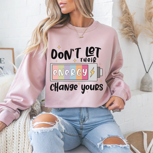 Don't Let Their Energy Change Yours Motivational Crewneck Sweatshirt