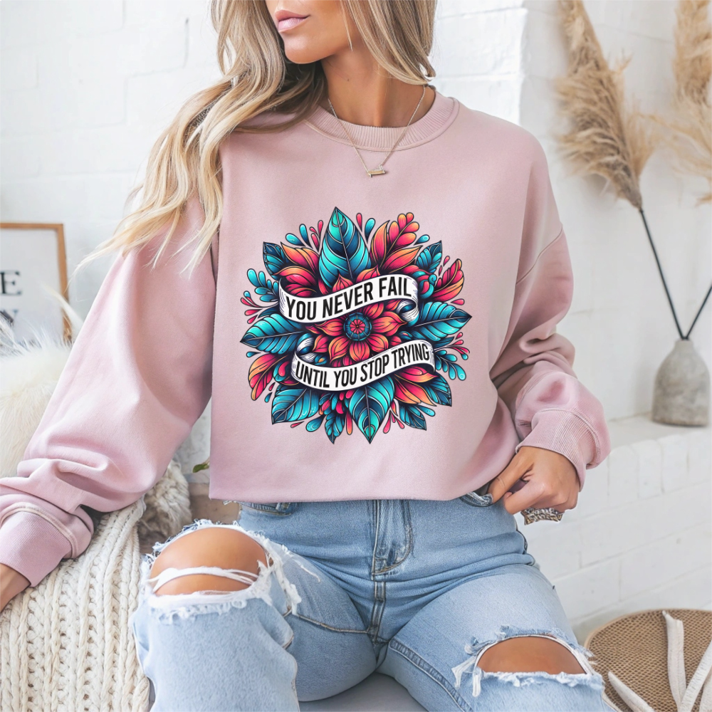 You Never Fail Until You Stop Trying Motivational Crewneck Sweatshirt