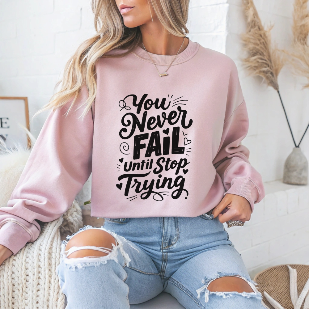 You Never Fail Until You Stop Trying Motivational Crewneck Sweatshirt