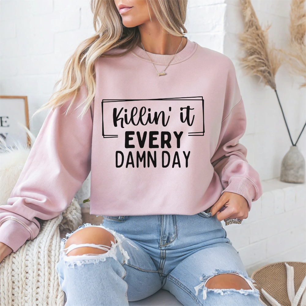 'Killin' It Every Damn Day' Motivational Crewneck Sweatshirt