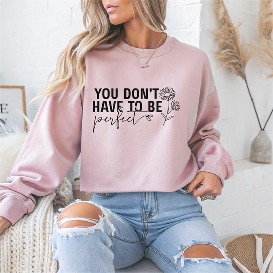You Don't Have To Be Perfect Motivational Crewneck Sweatshirt