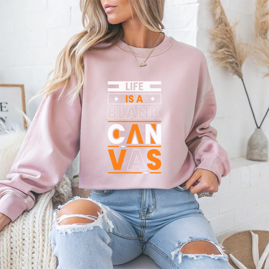 Life is a Blank Canvas Motivational Crewneck Sweatshirt