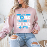 The World Needs Your Gifts Motivational Crewneck Sweatshirt