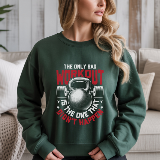 The Only Bad Workout Is The One That Don't Happen Gym Crewneck Sweatshirt