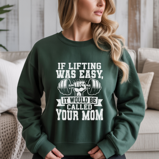"If Lifting Was Easy, It Would Be Called Your Mom" Gym Crewneck Sweatshirt