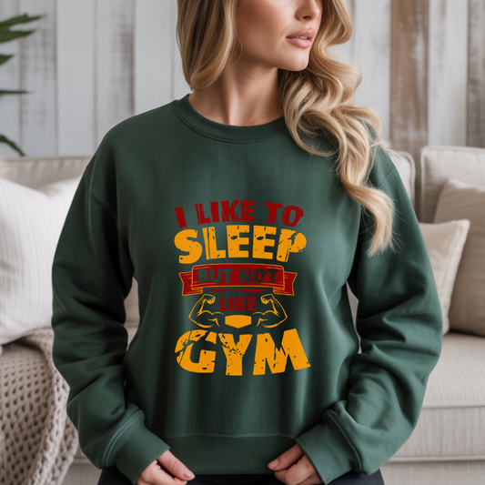 I Like To Sleep But Not Like Gym Crewneck Sweatshirt