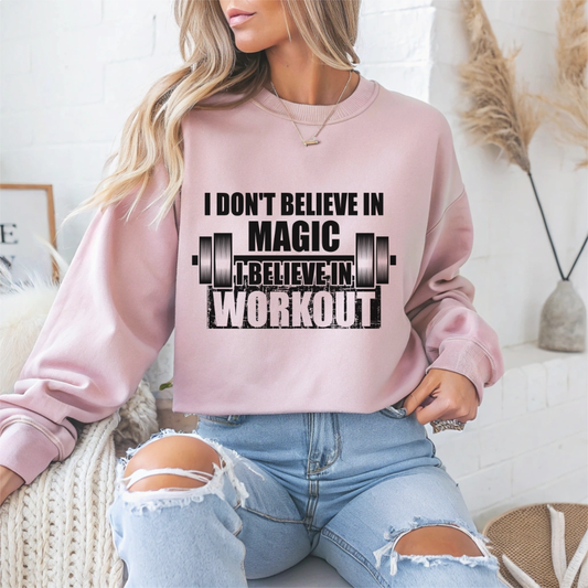 I Don't Believe In Magic Believe In Workout Gym Crewneck Sweatshirt