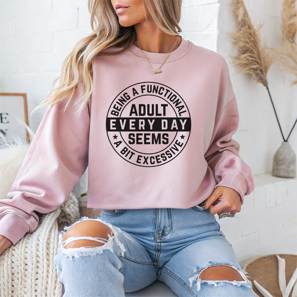 Being a Functional Adult Everyday Seems a Bit Excessive Sarcasm Sweatshirt - Samberule