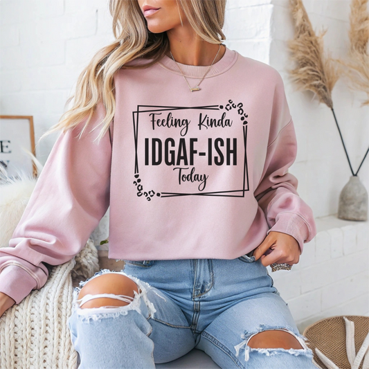 Feeling Kinda IDGAF-ISH Today Sarcasm Unisex Sweatshirt - Samberule