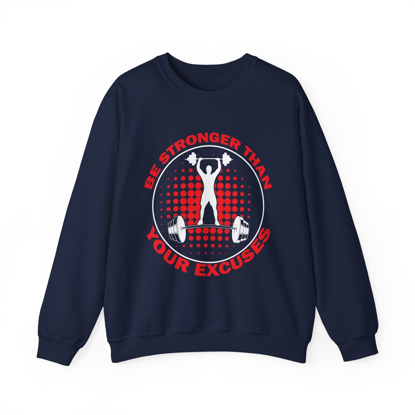 Be Stronger Than Your Excuses Gym Crewneck Sweatshirt