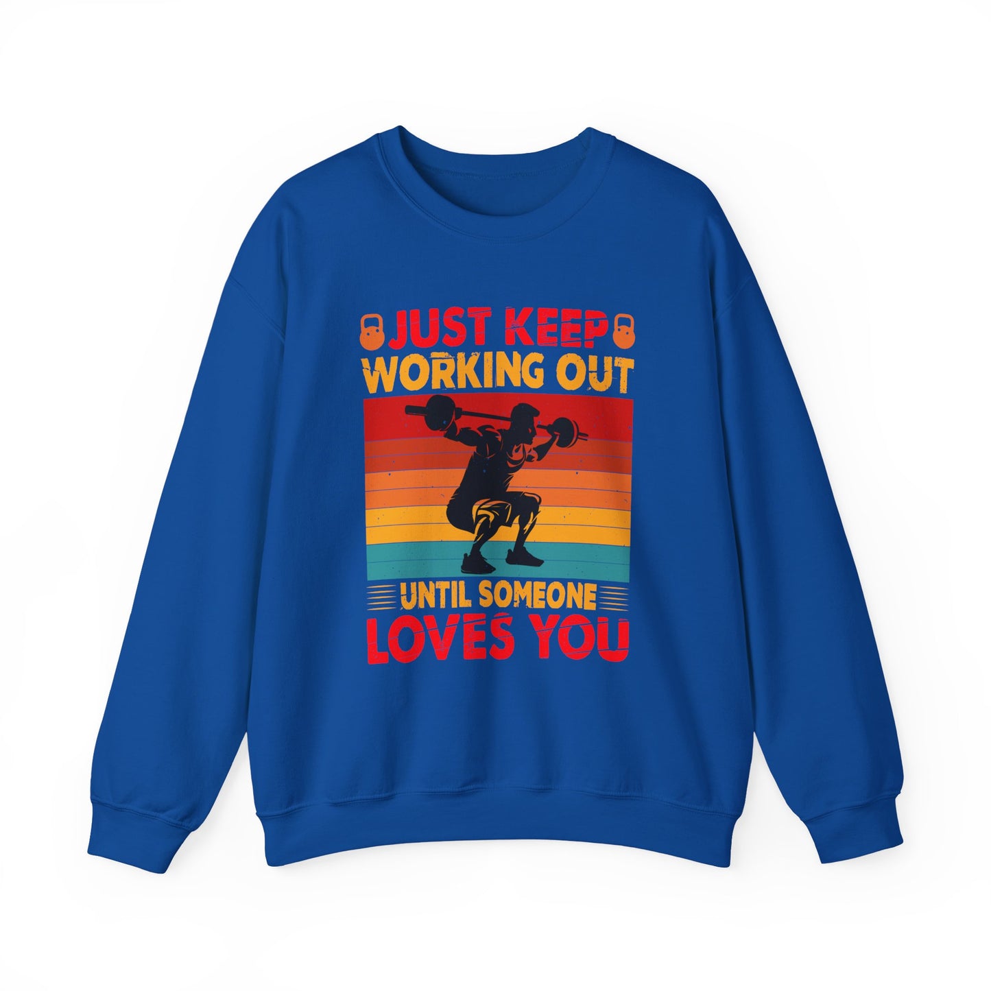 Just Keep Working Out Until Someone Loves You Gym Crewneck Sweatshirt