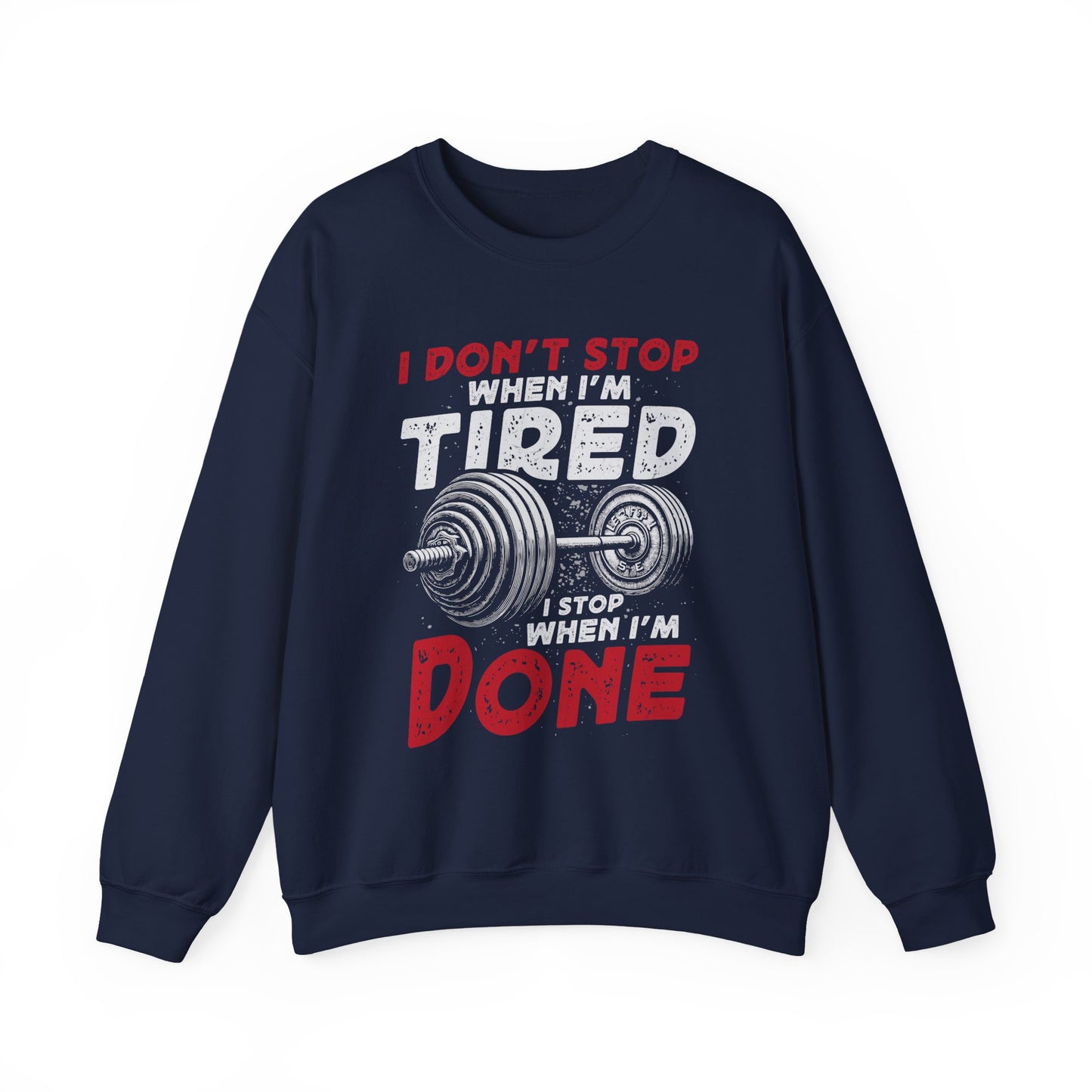 I Don't Stop When I'M Tired I Stop When I'M Done Gym Crewneck Sweatshirt