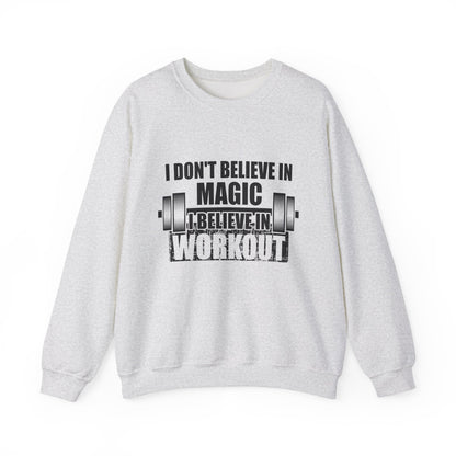 I Don't Believe In Magic Believe In Workout Gym Crewneck Sweatshirt