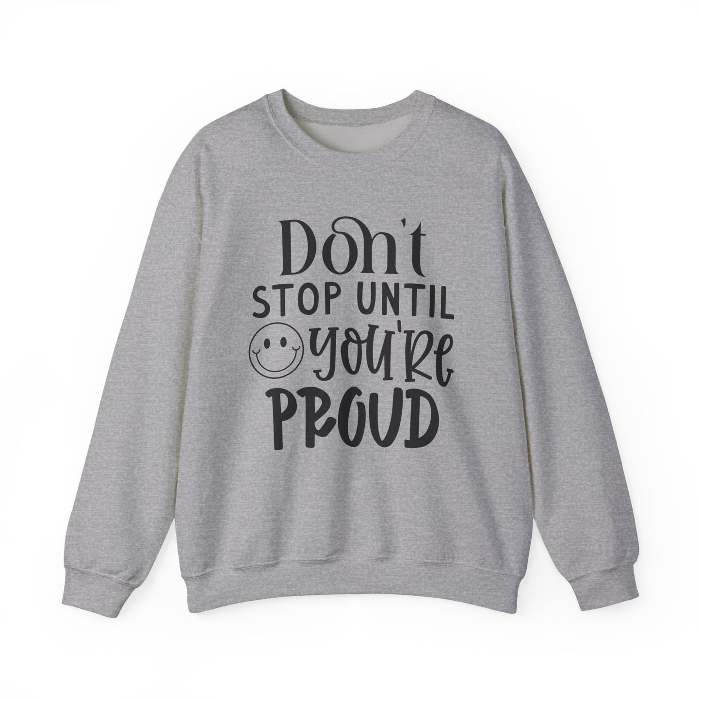 Don't Stop Until You're Proud Motivational Crewneck Sweatshirt