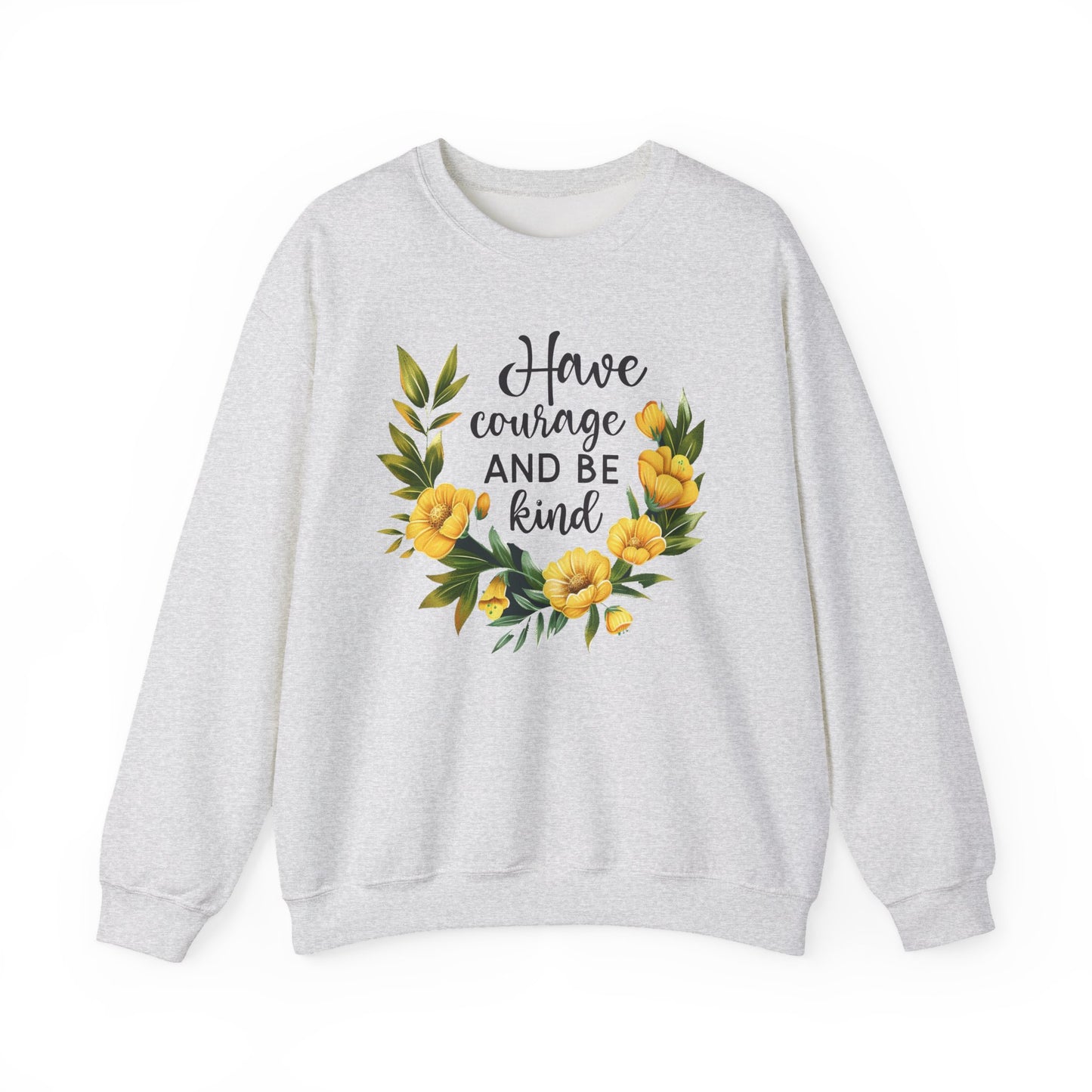 Have Courage and Be Kind Motivational Crewneck Sweatshirt