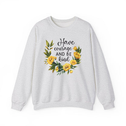 Have Courage and Be Kind Motivational Crewneck Sweatshirt