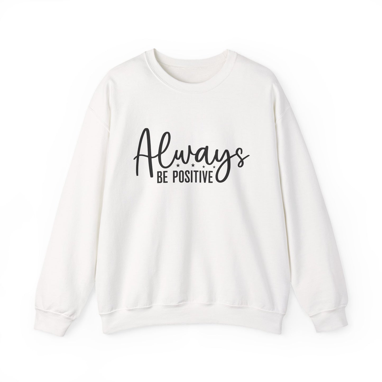 Always Be Positive Motivational Crewneck Sweatshirt