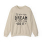 If You Can Dream It You Can Do It Motivational Crewneck Sweatshirt