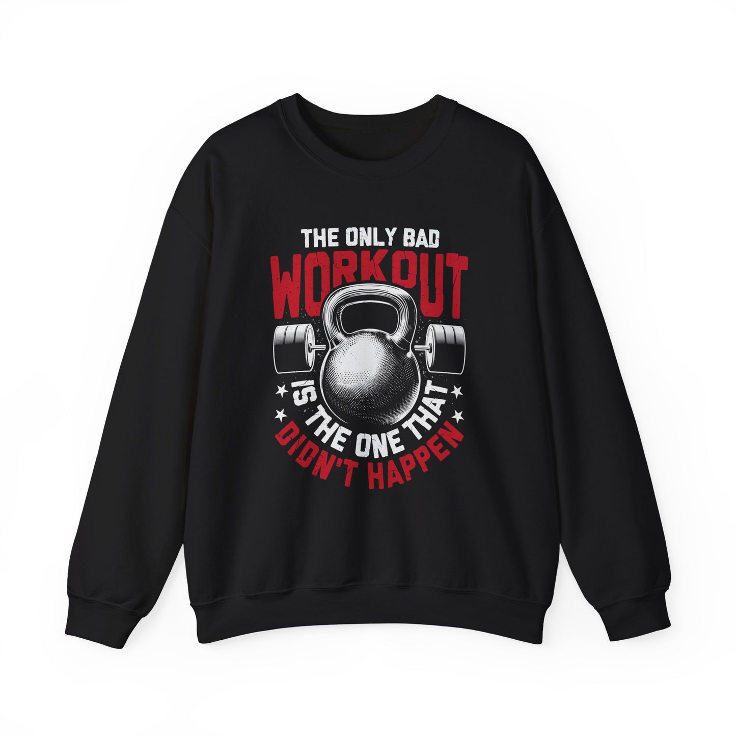 The Only Bad Workout Is The One That Don't Happen Gym Crewneck Sweatshirt