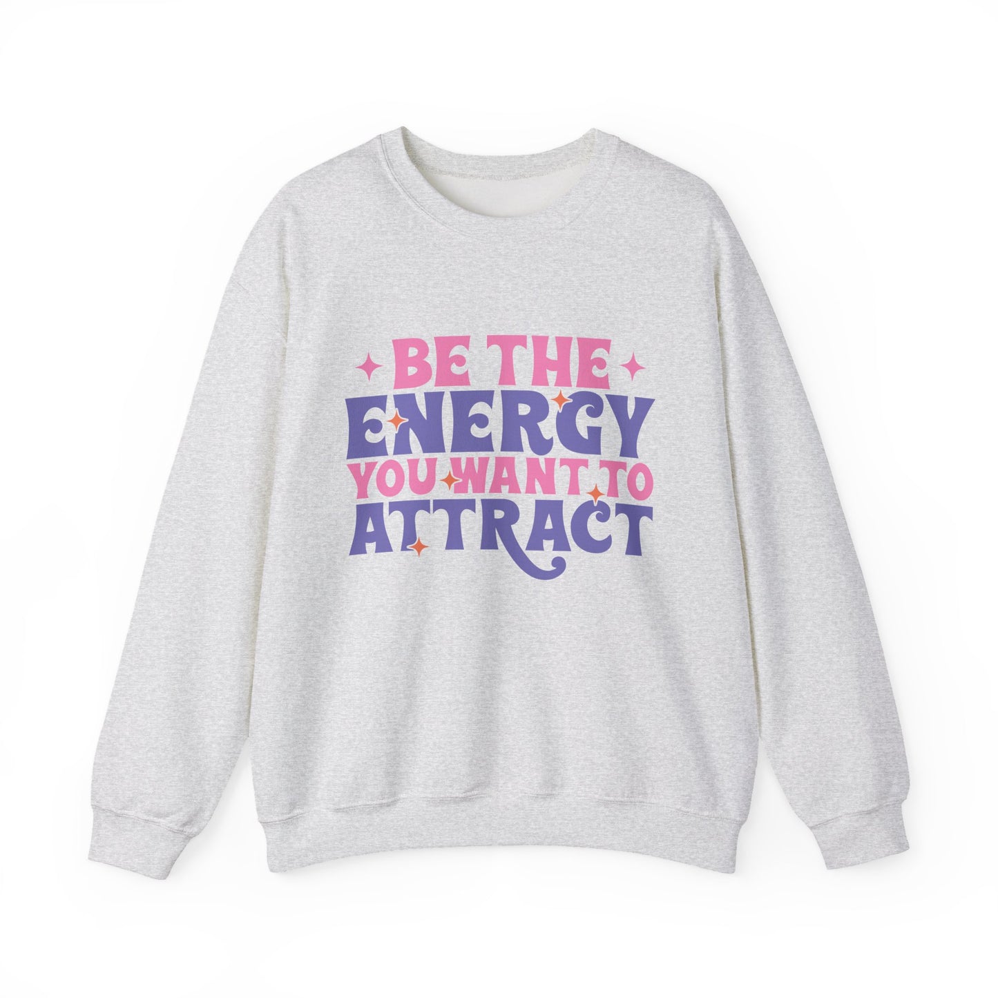 Be The Energy You Want To Attract Motivational Crewneck Sweatshirt