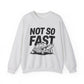 "Not So Fast" Sarcasm Crewneck Sweatshirt