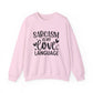 Sarcasm Is My Love Language Sarcasm Crewneck Sweatshirt