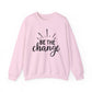 Be The Change Motivational Crewneck Sweatshirt