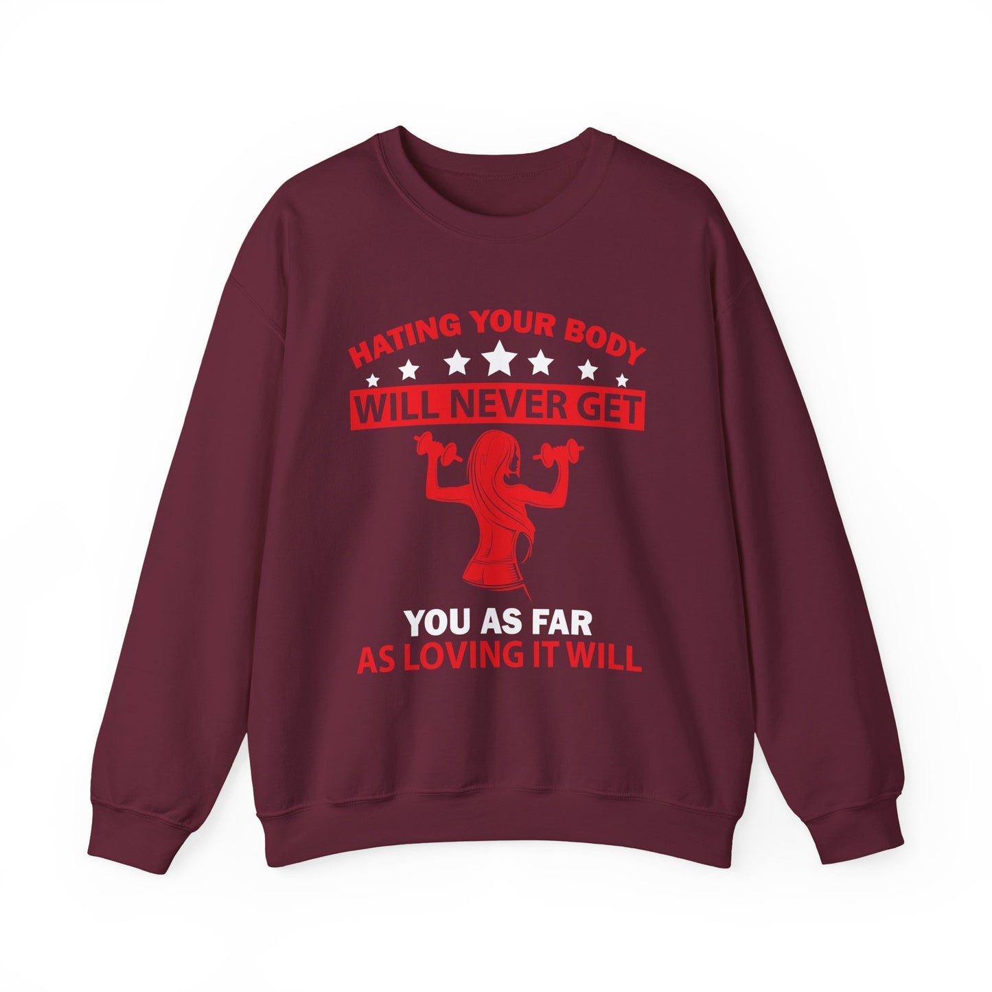 Hating Your Body Will Never Get You As Far As Loving It Will Gym Crewneck Sweatshirt