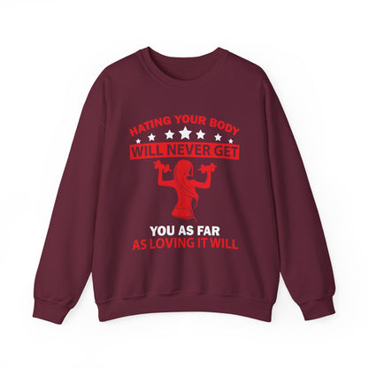 Hating Your Body Will Never Get You As Far As Loving It Will Gym Crewneck Sweatshirt