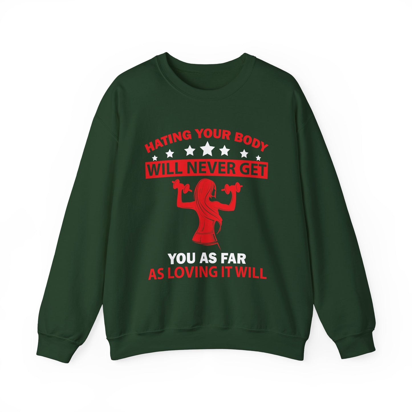 Hating Your Body Will Never Get You As Far As Loving It Will Gym Crewneck Sweatshirt