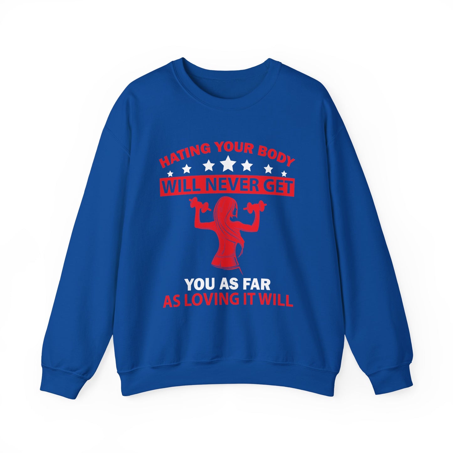 Hating Your Body Will Never Get You As Far As Loving It Will Gym Crewneck Sweatshirt