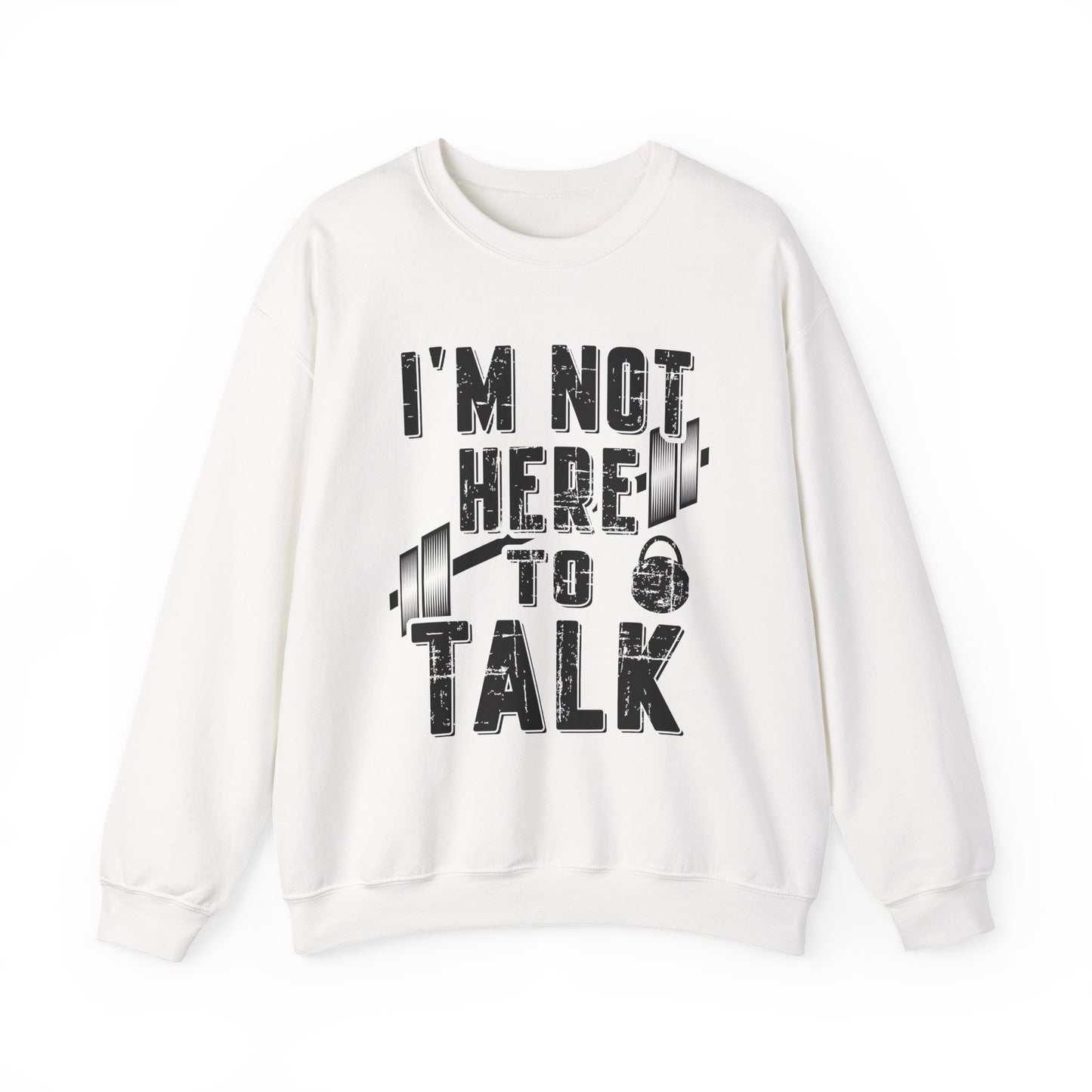 I'M Not Here To Talk Gym Crewneck Sweatshirt