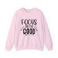 Focus on the Good Motivational Crewneck Sweatshirt